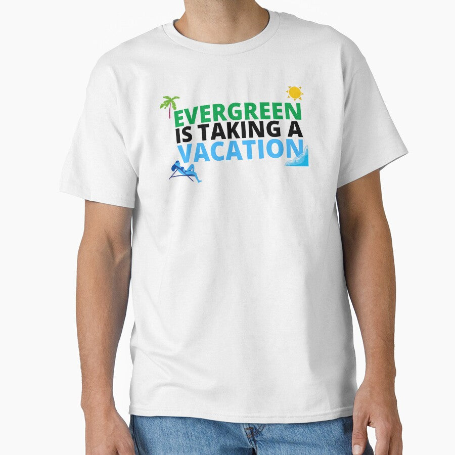 "EVERGREEN IS TAKING A VACATION" by Dope Trends ☑️