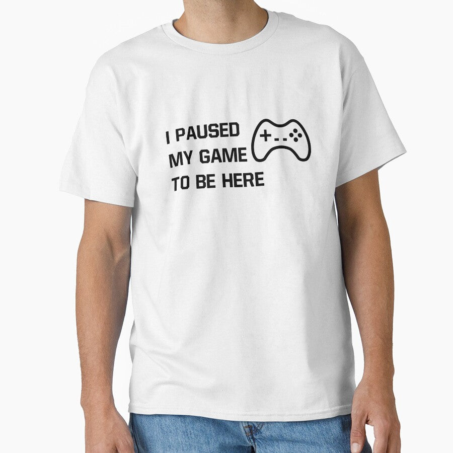 I Paused My Game To Be Here Statement Design by AM-Hobby-Hub