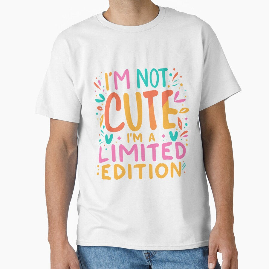 I'm Not Cute I'm a Limited Edition by candlewithhare