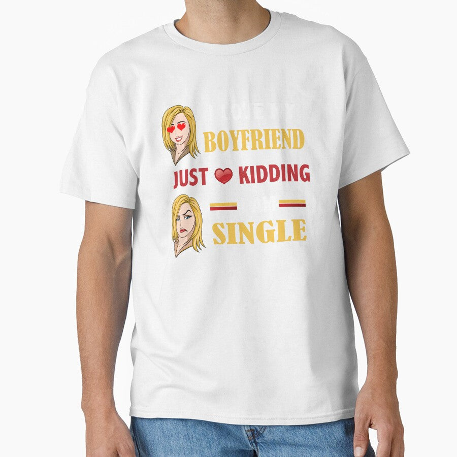 I love my boyfriend just kidding I am SINGLE by jijithedesigner
