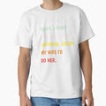 Today I Don't Feel Like Doing Anything Except My Wife I'd Do Classic T-shirt by Ryn2020