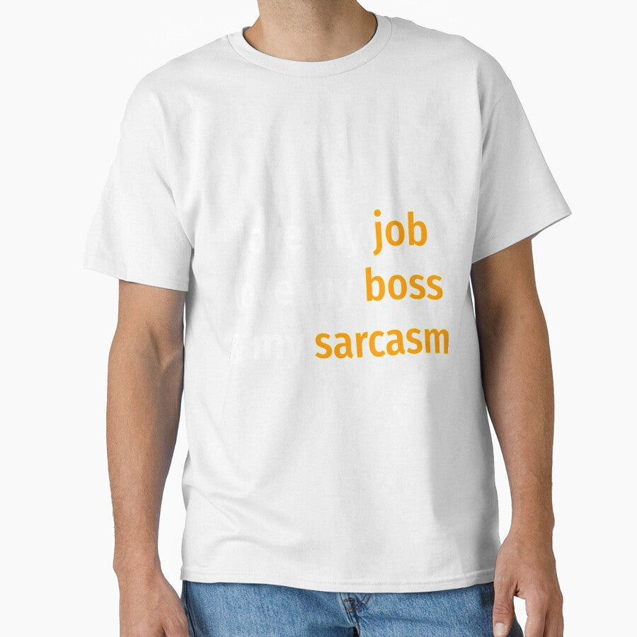 Love my job, love my boss _amp_ my sarcasm Classic by MavAndCoShop