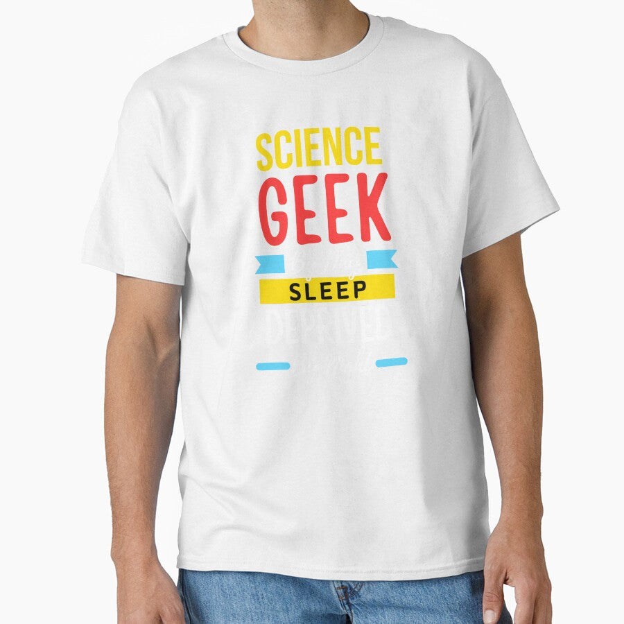 Science geek by day sleep deprived by night by annoying-shirts