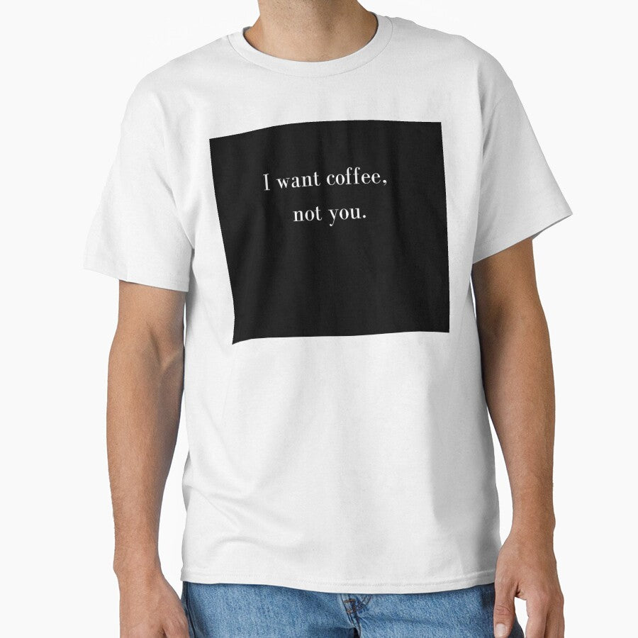I want coffee, not you Statement by debielongakit