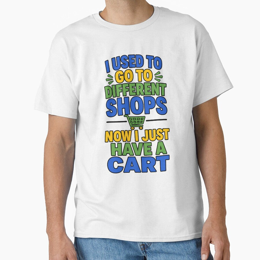 I Used To Go To Different Shops Now I Just Have A Cart Funny Introvert Design by TeeTimeTreasure
