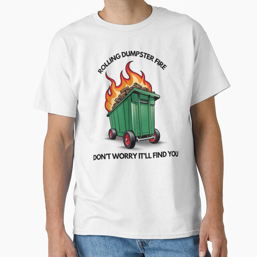 Rolling Dumpster Fire Don't Worry It'll Find You by OurGirlGertie