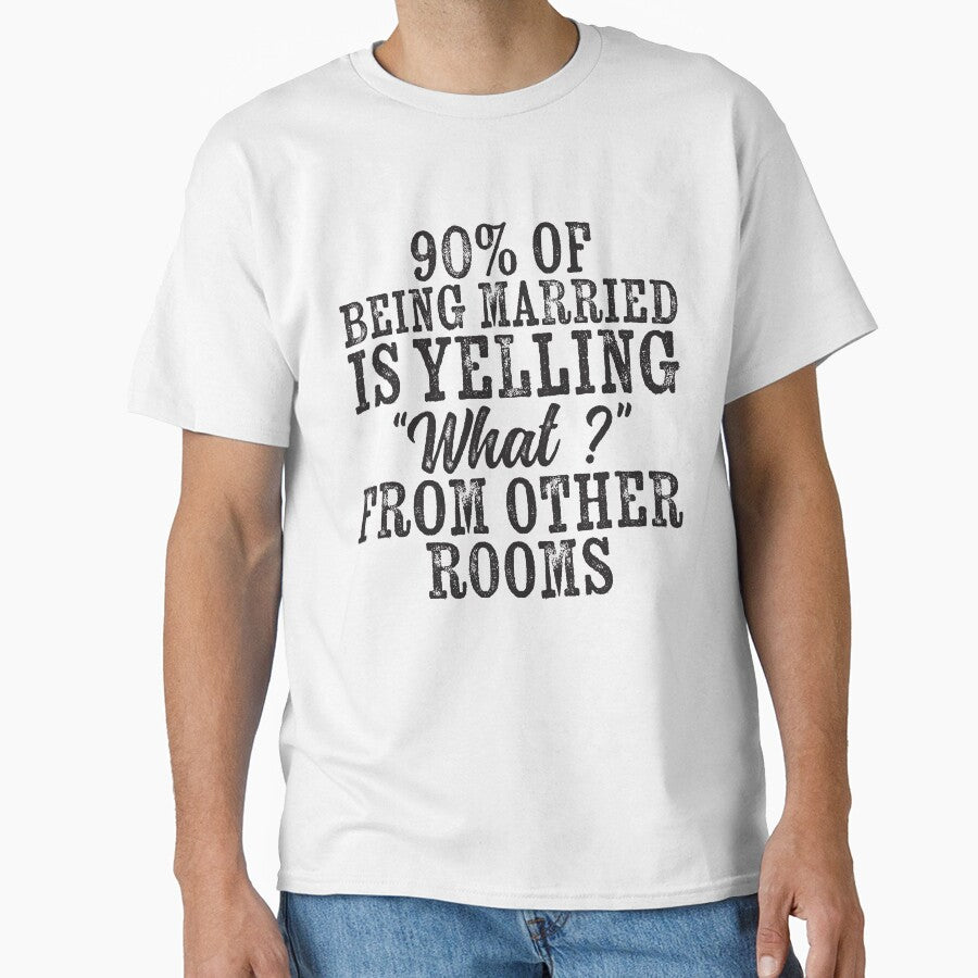 percent of being married is yelling what from other rooms, sarcastic married shirt by T-DESIGNEDZ