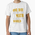 One Day You'll Need Math In The Real World And You'll Think Of Me by Yula Tees