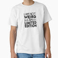 I Am Not Weird I Am Limited Edition by FantasticBee