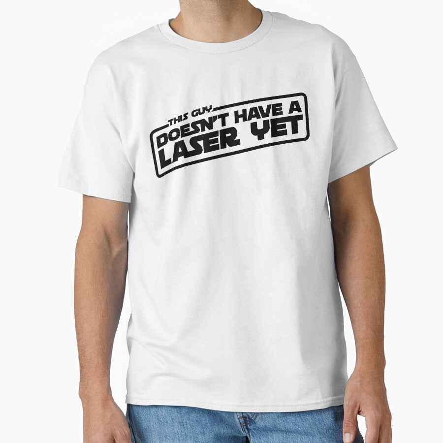 This Guy Doesn't Have A Laser Yet T-Shirt (dark on light) by WPPosters