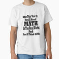 One Day You'll Need Math In The Real World And You'll Think Of Me Great by YSNbr