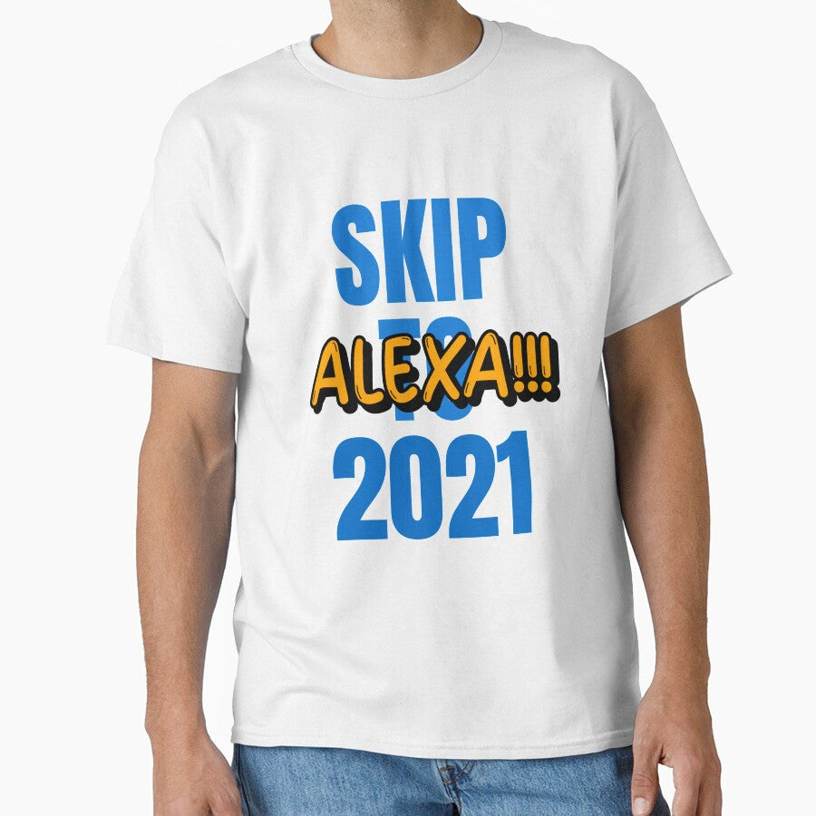 Alexa!!! Skip to 2021 by retro87tee