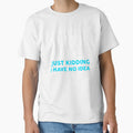 A Day Without Math Is Like Just Kidding I Have No Idea by T-shirt For You