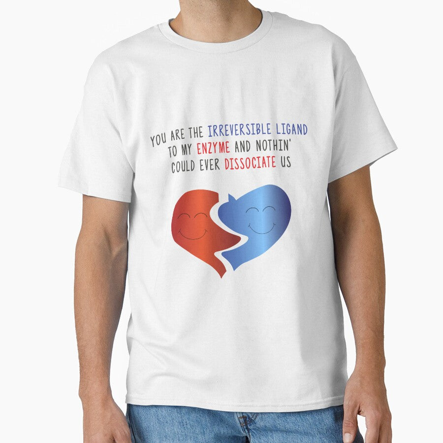 You Are The Irreversible Ligand To My Enzyme & Nothin' Could Ever Dissociate Us Science Themed Design by SCI-Boutique