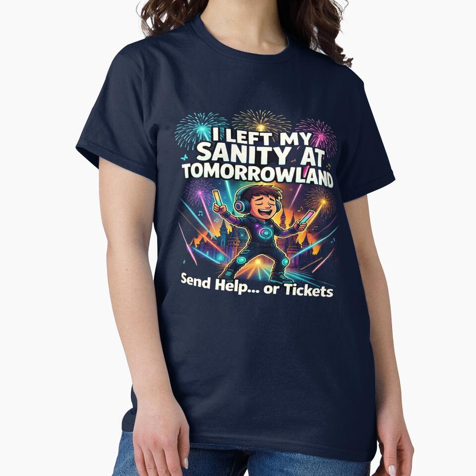 I Left My Sanity at Tomorrowland – Send Help or Tickets | Funny EDM Festival T-Shirt | Rave Lover Graphic Tee | Electronic Music Festival Gift by Sushikidsntod