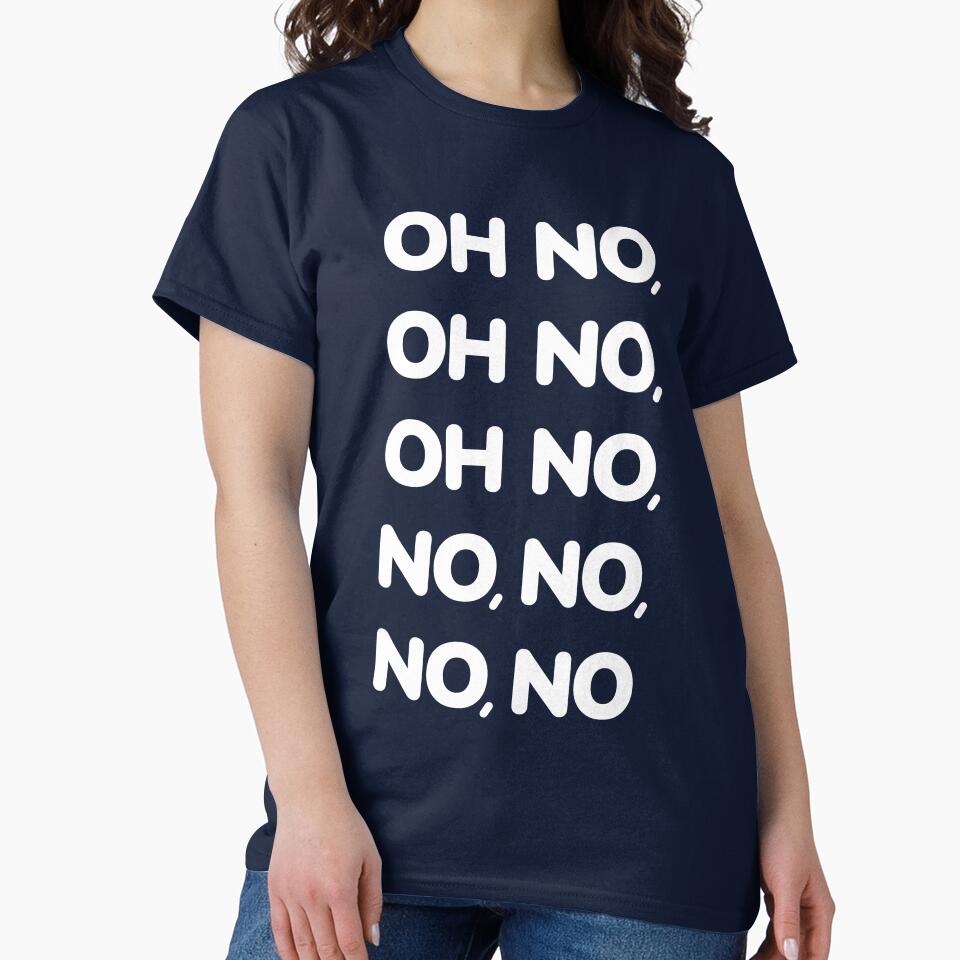 Oh No Oh No Oh No No No No No Viral TikTok Song -W by Karma Design