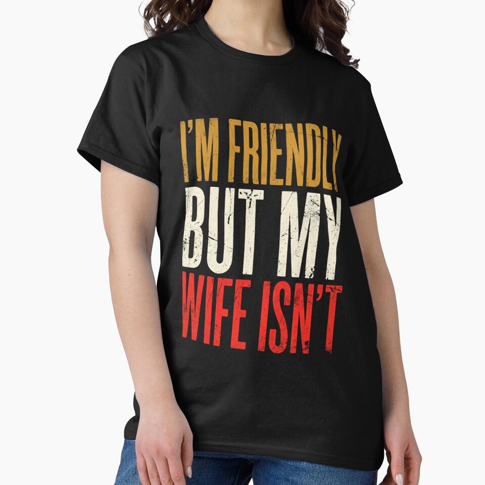 I'm Friendly But My Wife Isn't Funny Husband Marriage Humor Gift For Men by RetroMini2026