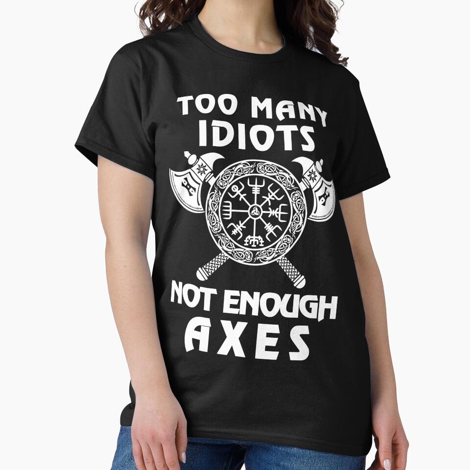 Too Many Idiots Not Enough Axes Viking by Dog-T-Shirts