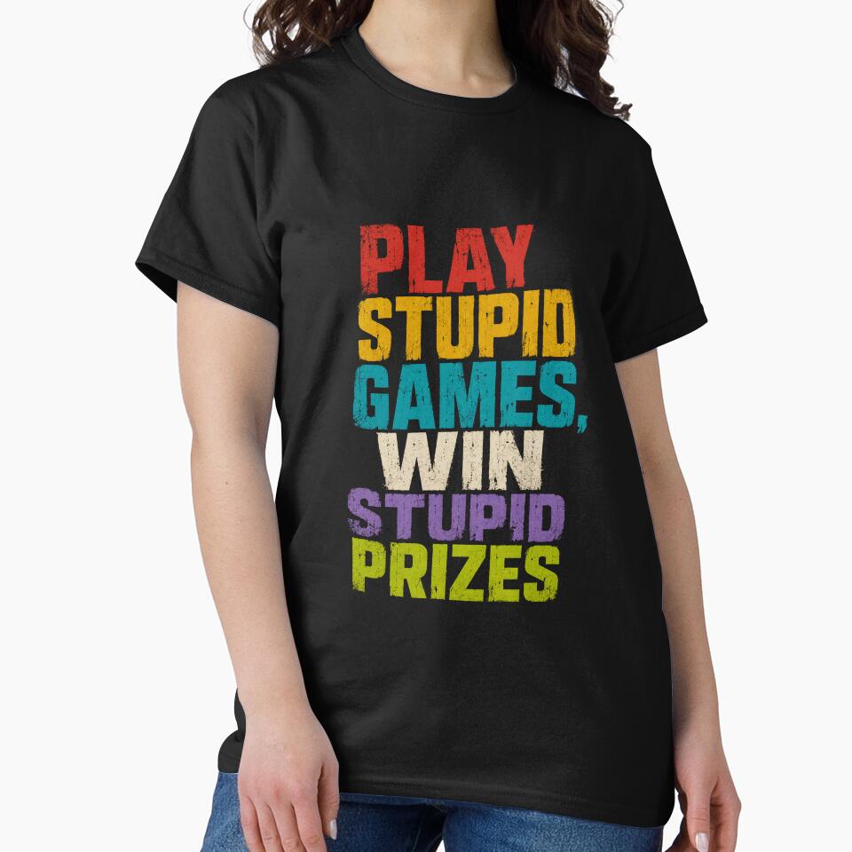 Play Stupid Games. Win Stupid Prizes. Funny Sarcastic Quote Saying by HumansStuck12