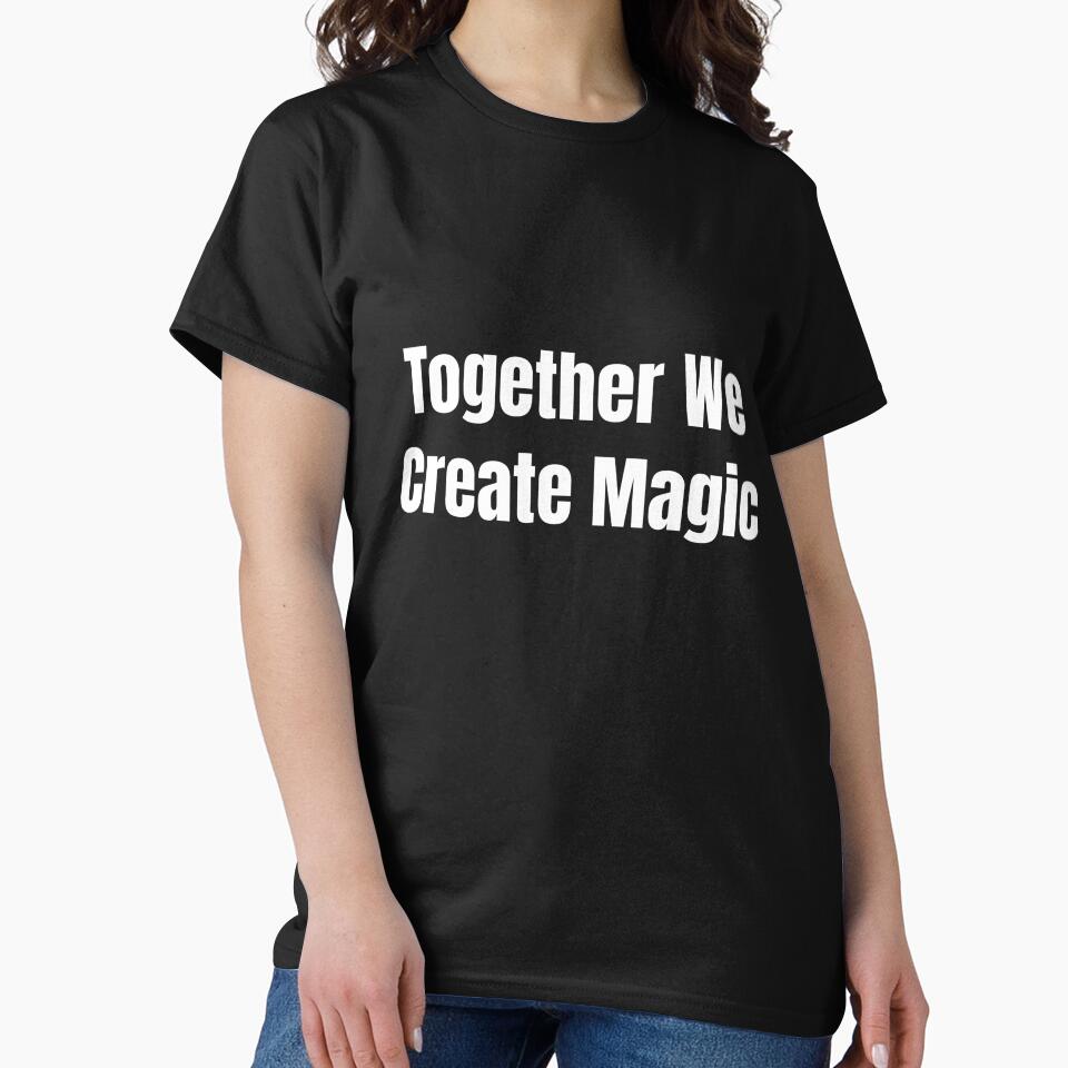 Together We Create Magic (White Text) by QuoteeApparel