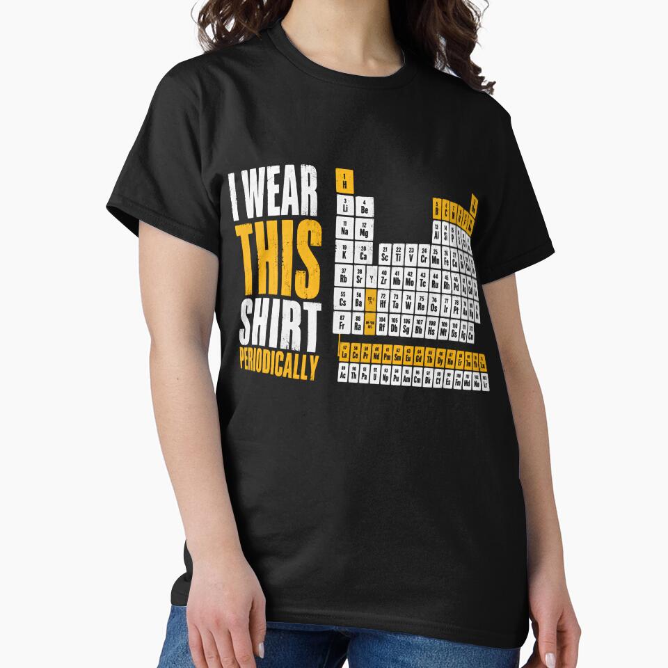 I Wear This Shirt Periodically Chemistry Science Periodic Table Pun by JonesFlora2025