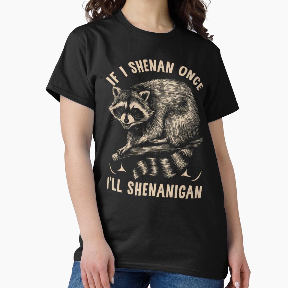 If I Shenan Once I’ll Shenanigan by ThatTheoHall