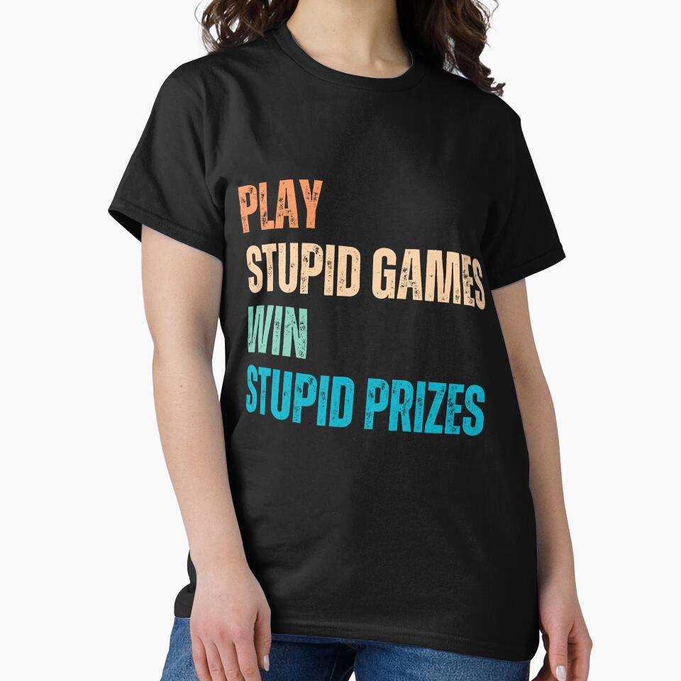 Play Stupid Games Win Stupid Prizes Sarcastic Life Lesson Quote Humor Saying by HumansStuck12