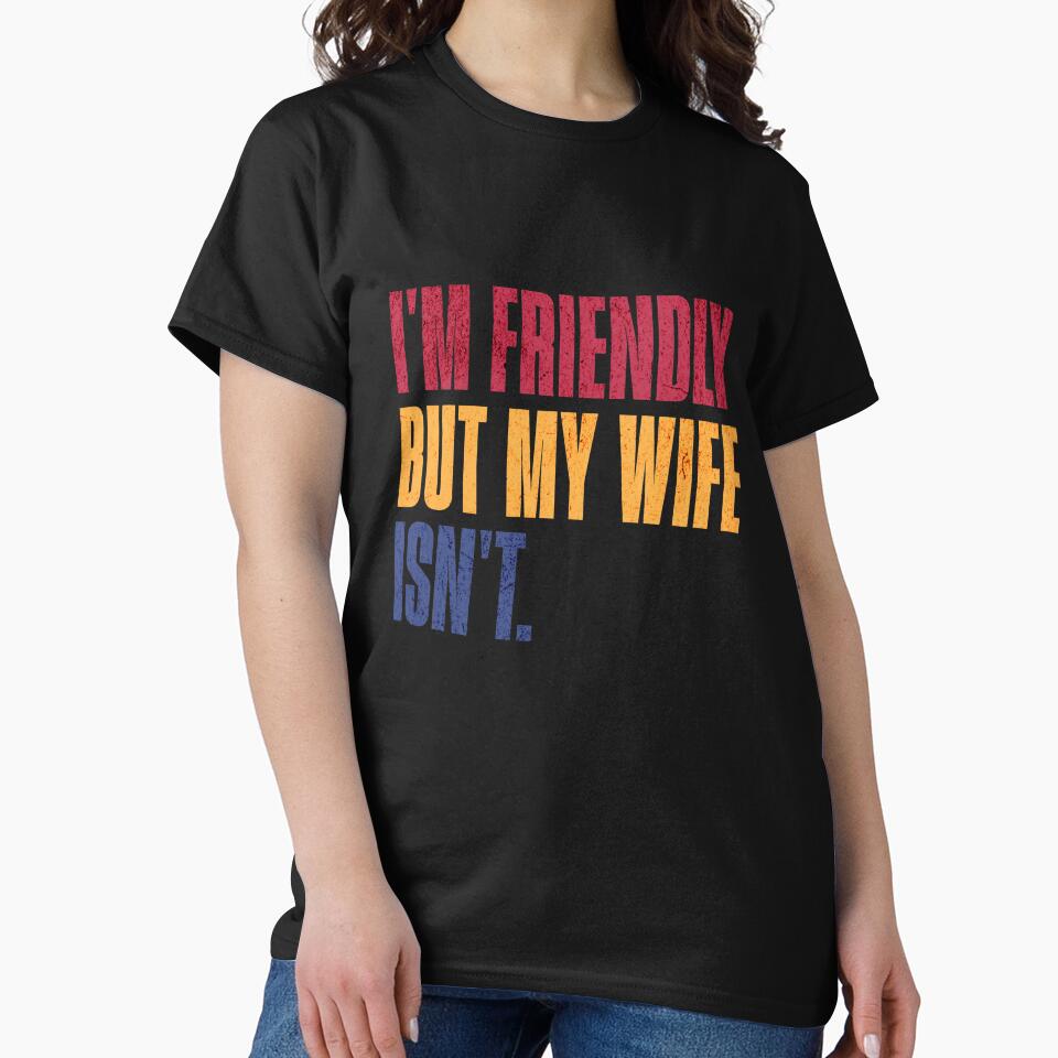 I'm Friendly But My Wife Isn't Husband Humor Marriage Quote Married Man by RetroMini2026
