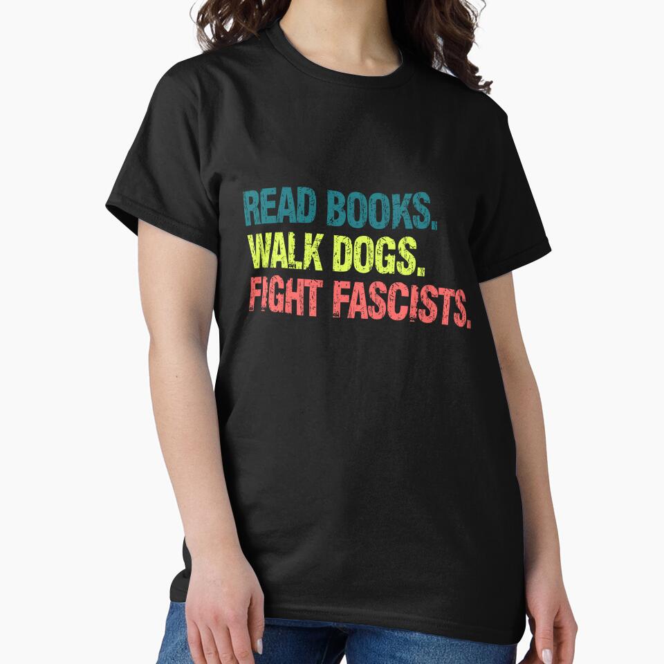 Read Books. Walk Dogs. Fight Fascists. Anti-Fascism Activist Progressive Statement by SkeletonsDanger