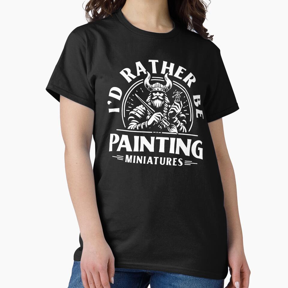 I'd Rather Be Painting Miniatures 3D Wargaming Miniature Painting by Huhnerdieb Apparel