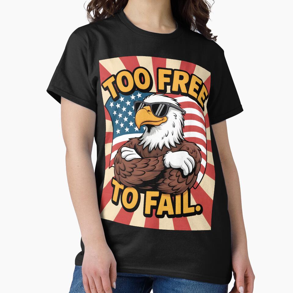 Too Free To Fail – Cocky Eagle Patriotic T‑Shirt by OldGloryForge