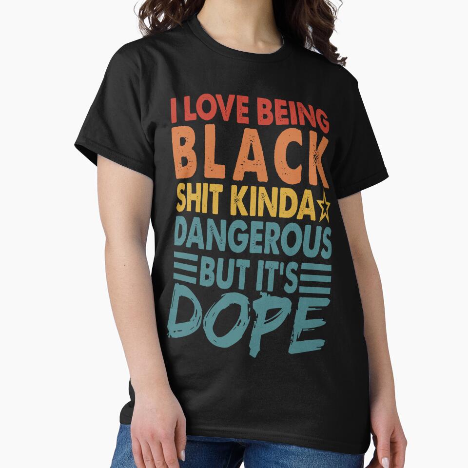 I Love Being Black Shit Kinda Dangerous But It's Dope by Masaw