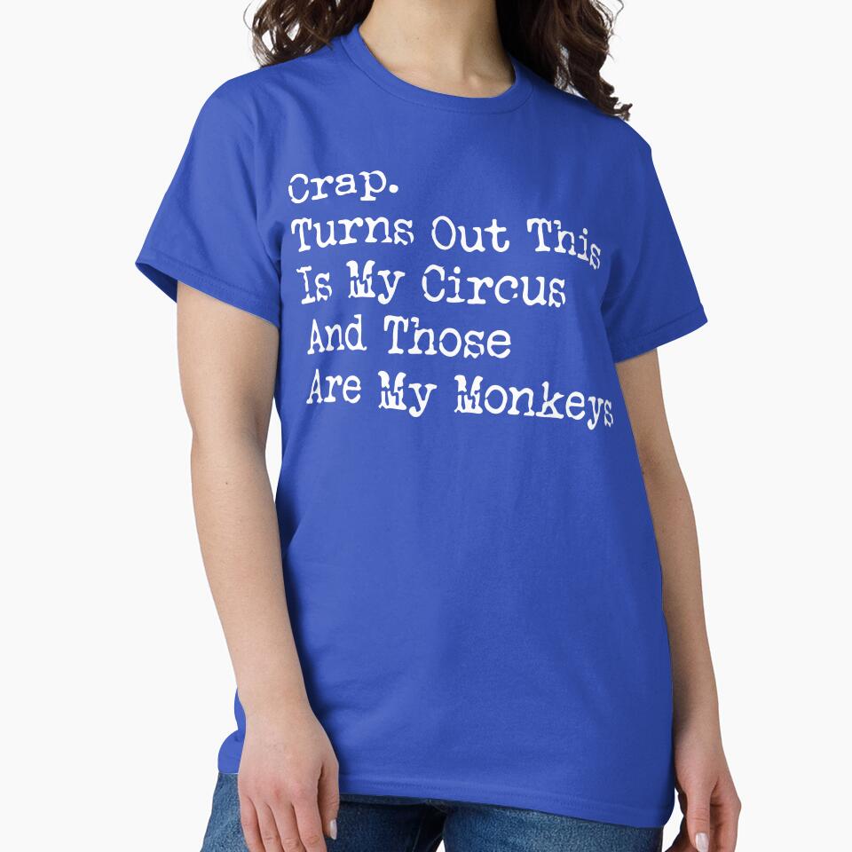 Crap. Turns Out This Is My Circus And Those Are My Monkeys by DesignDenDo ⭐⭐⭐⭐⭐