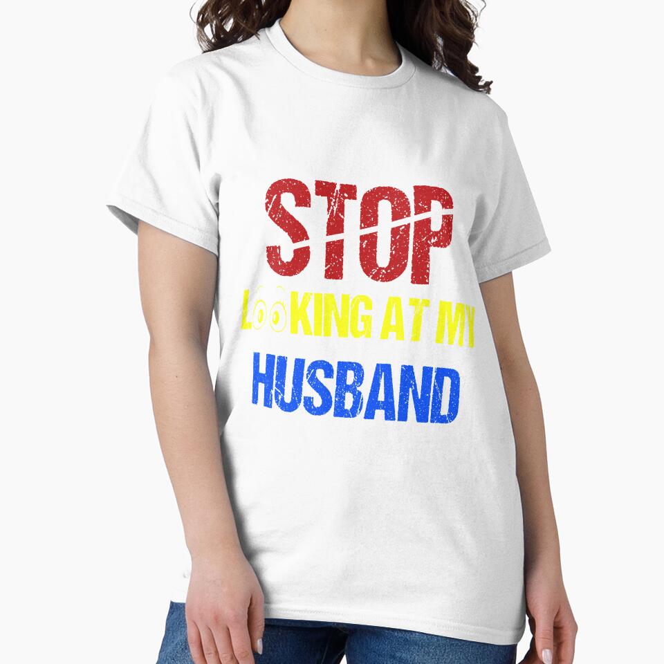 FUNNY,STOP LOOKING AT MY HUSBAND GIFT by karibov