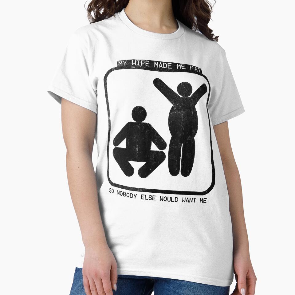 My Wife Made Me Fat Funny Quote For Husband by HorizonDesignz