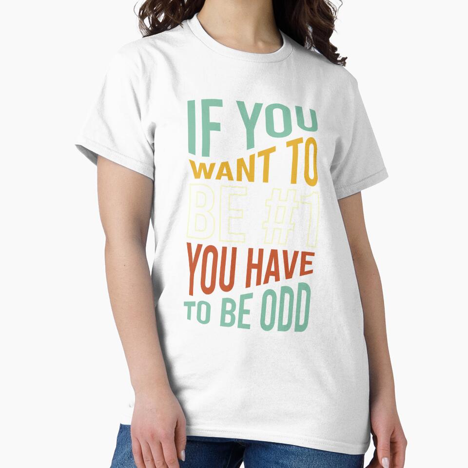 Math Pun If You Want to Be #1 You Have To Be Odd by whyitsme