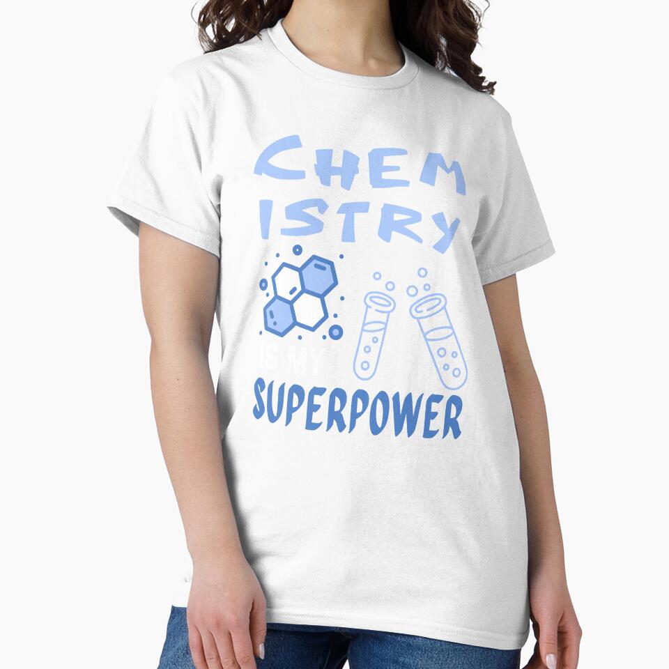 Chemistry teacher. Chemistry is my superpower by annoying-shirts