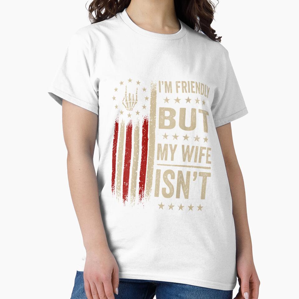 I'm Friendly But My Wife Isn't Funny Wife Husband by mjohnson9