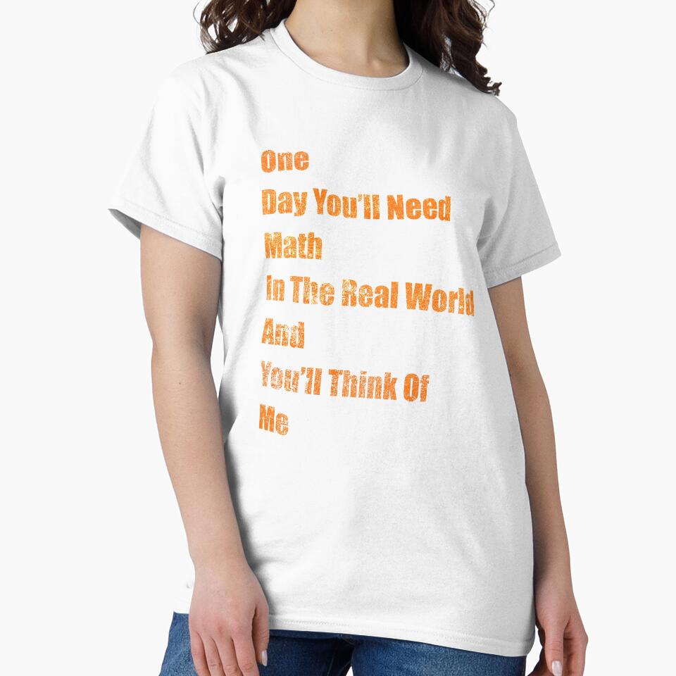 One Day You 'll Need Math In Real world and You'll Think Of Me by freeArt10