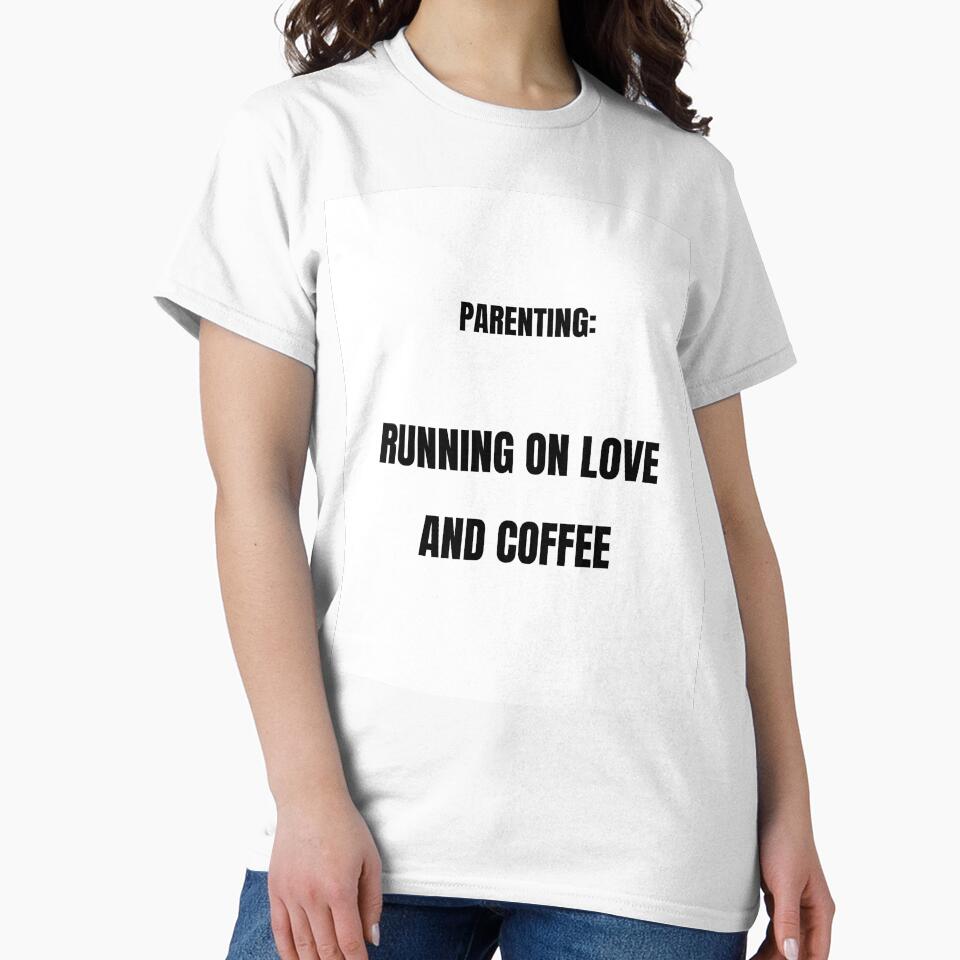 Parenting Running On Love And Coffee Funny Mom Dad Humor T-Shirt by ProbablyTiredCo