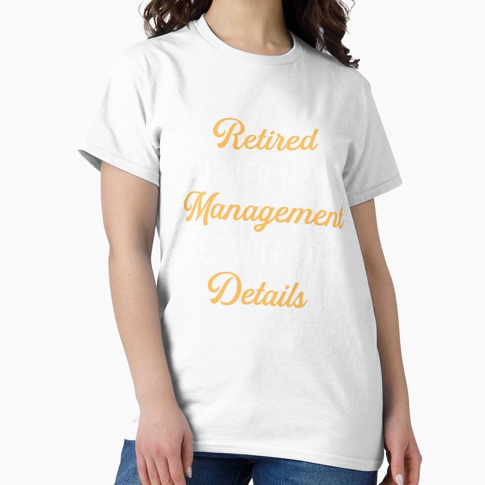 Retired under new management see wife for details Classic T-Shirt by ouaredi