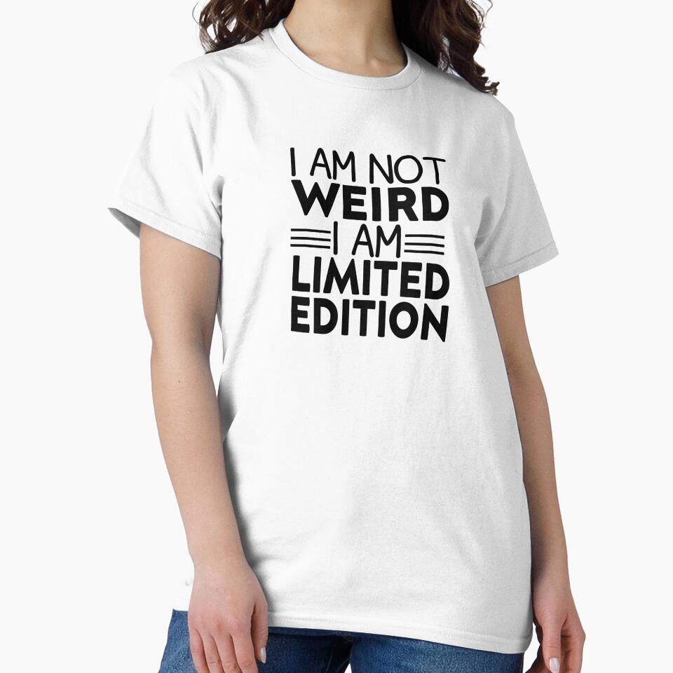 I Am Not Weird I Am Limited Edition by FantasticBee