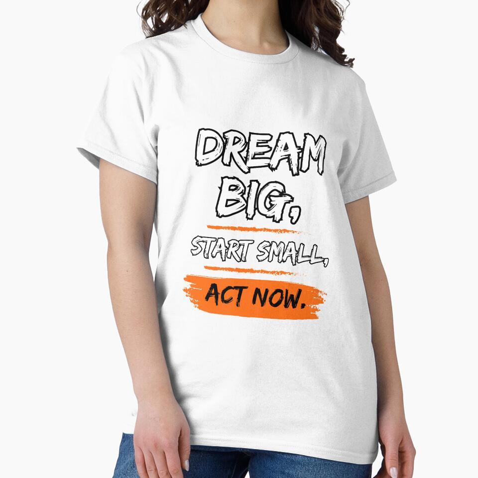Dream Big Start Small  Act Now by WarriorsArmour