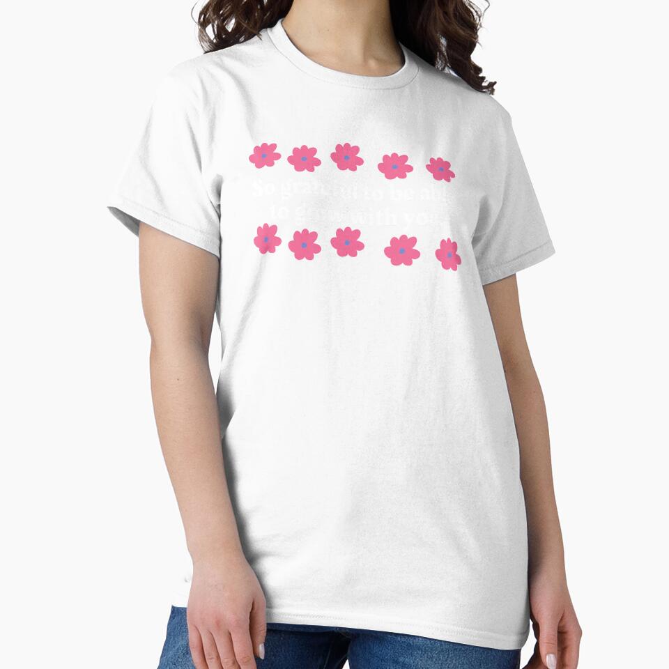 So grateful to be able to grow with you | Mom Birthday Gift | Flowers lover by Art Wear Nation