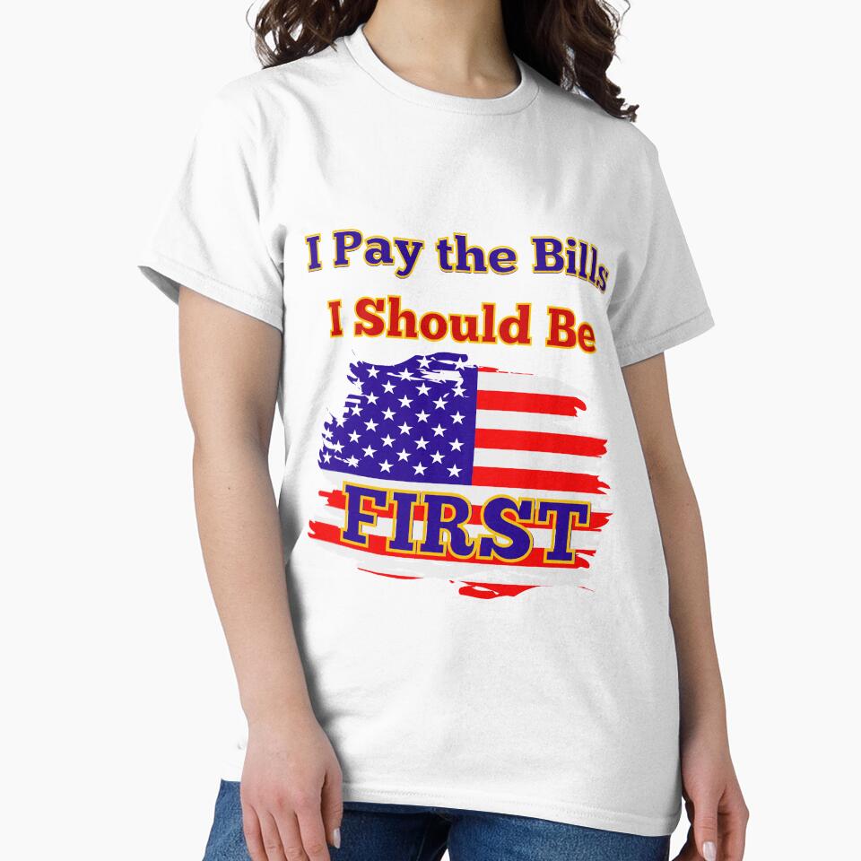 I Pay the Bills I Should Be First by artistoutfitter