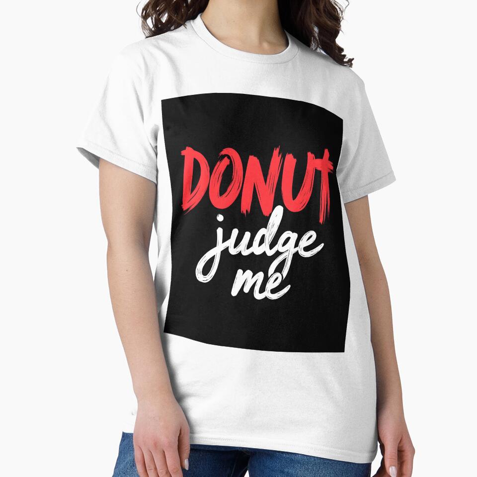 Donut Judge Me – Funny Food Quote T-Shirt by LR Vibe Studio