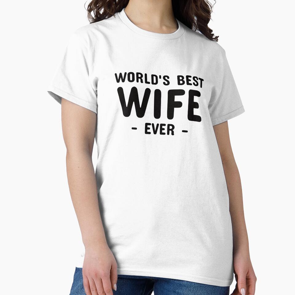 World's Best Wife Ever Shirt by NeverGetsOld