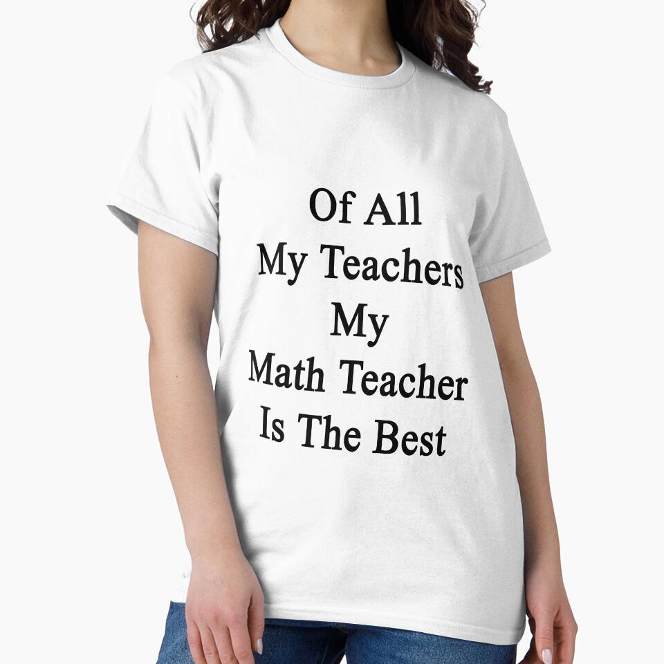 Of All My Teachers My Math Teacher Is The Best by supernova23
