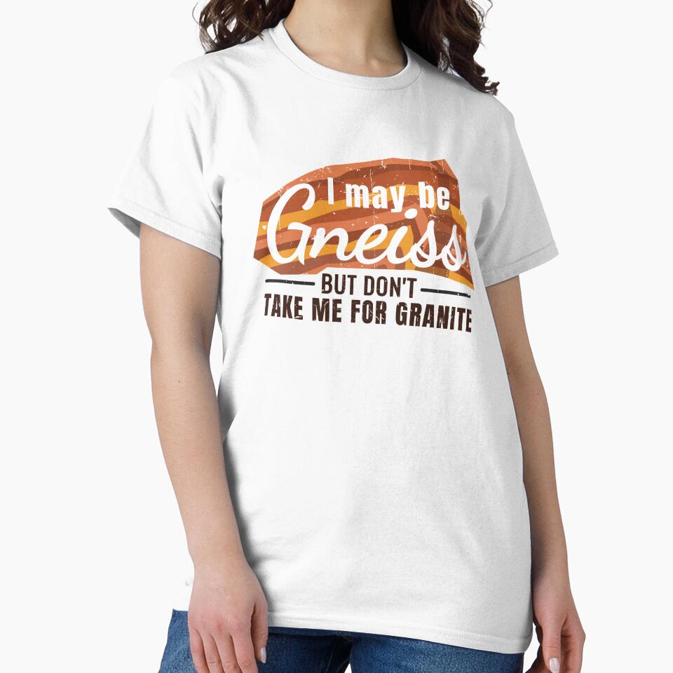 I may be Gneiss but don't take me for granite by 397HOUSE Your happy time