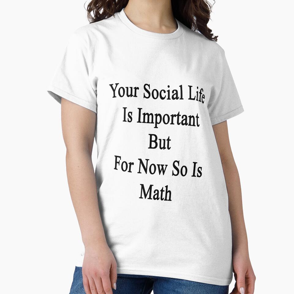 Your Social Life Is Important But For Now So Is Math by supernova23